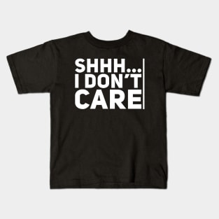 Shhh... I Don't Care Kids T-Shirt